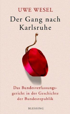 Der Gang nach Karlsruhe. Das Bundesverfassungsgericht in der Geschichte der Bundesrepublik