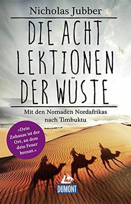 Die acht Lektionen der Wüste: Mit den Nomaden Nordafrikas nach Timbuktu (DuMont Welt - Menschen - Reisen)