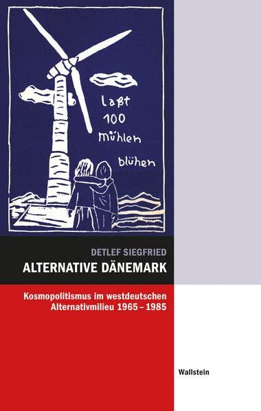 Alternative Dänemark: Kosmopolitismus im westdeutschen Alternativmilieu 1965-1985 (Hamburger Beiträge zur Sozial- und Zeitgeschichte)