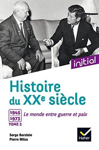 Histoire du XXe siècle. Vol. 2. 1945-1973, le monde entre guerre et paix