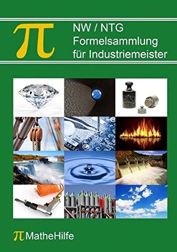 NW/NTG Formelsammlung für Industriemeister: Mit Prüfungsaufgaben und ausführlich erklärten Musterlösungen