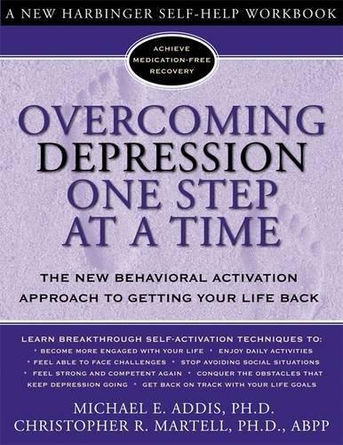 Overcoming Depression One Step at a Time: The New Behavioral Activation Approach to Getting Your Life Back (Overcoming Books)