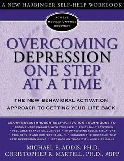 Overcoming Depression One Step at a Time: The New Behavioral Activation Approach to Getting Your Life Back (Overcoming Books)