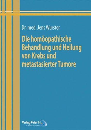 Die homöopathische Behandlung und Heilung von Krebs und metastasierter Karzinome