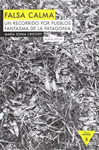 Falsa calma : un recorrido por los pueblos fantasma de la Patagonia (Héroes Modernos, Band 79)