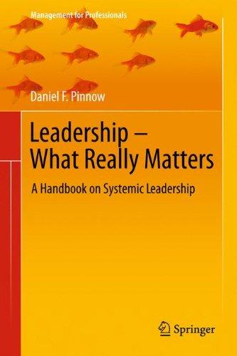 Leadership - What Really Matters: A Handbook on Systemic Leadership (Management for Professionals)