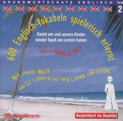 600 Englisch-Vokabeln spielerisch erlernt. Grundwortschatz 2. CD: Mit cooler Musik von DJ Learn-a-lot wird Lernen zum Urlaub