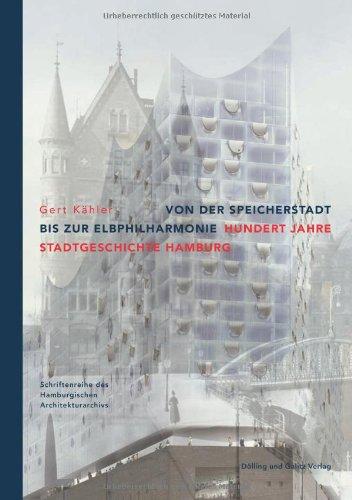 Von der Speicherstadt bis zur Elbphilharmonie. Hundert Jahre Stadtgeschichte Hamburg