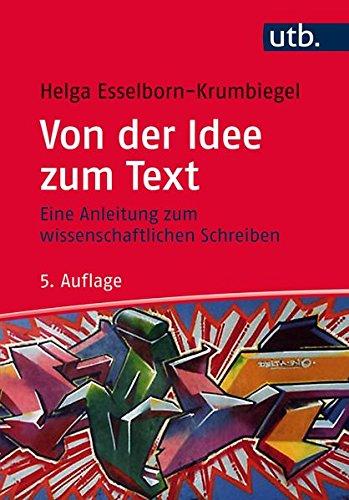 Von der Idee zum Text: Eine Anleitung zum wissenschaftlichen Schreiben