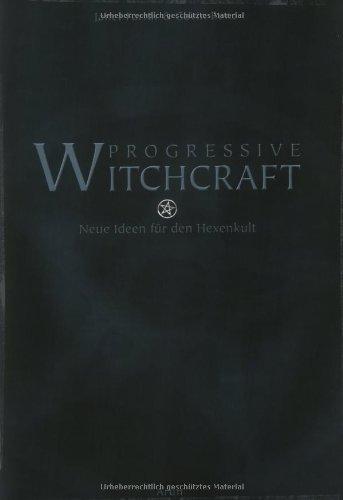 Progressive Witchcraft. Neue Ideen für den Hexenkult