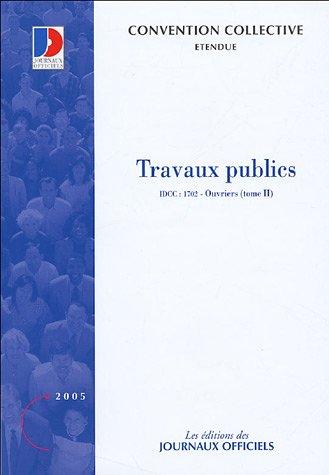 Travaux publics. Vol. 2. Ouvriers (IDCC 1702) : convention collective nationale du 15 décembre 1992 étendue par arrêté du 27 mai 1993