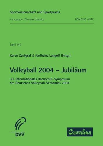 Volleyball 2004 - Jubiläum: 30. Internationales Hochschulsymposium des Deutschen Volleyball-Verbandes 2004 (Sportwissenschaft und Sportpraxis)