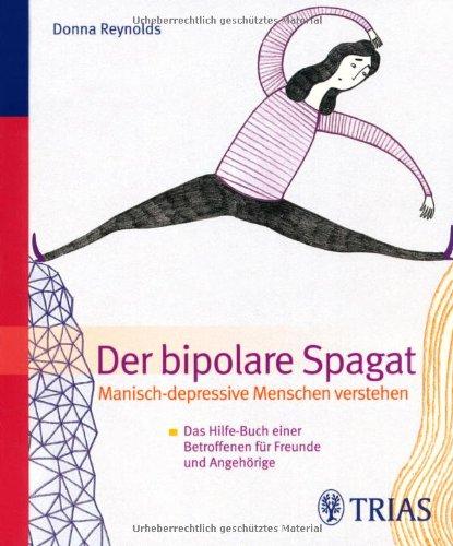 Der Bipolare Spagat: Manisch-depressive Menschen verstehen