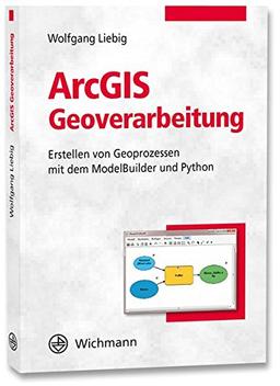 ArcGIS Geoverarbeitung: Erstellen von Geoprozessen mit dem ModelBuilder und Python