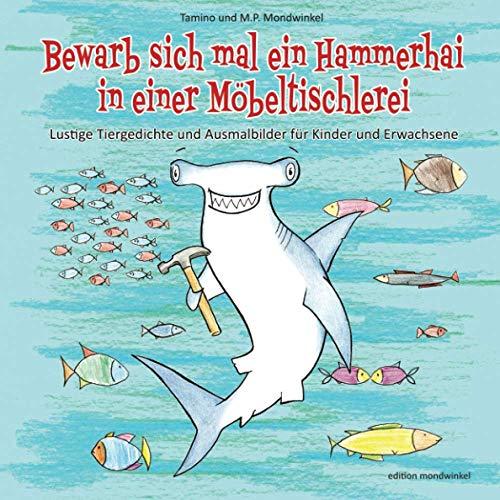 Bewarb sich mal ein Hammerhai in einer Möbeltischlerei: Lustige Tiergedichte und Ausmalbilder für Kinder und Erwachsene