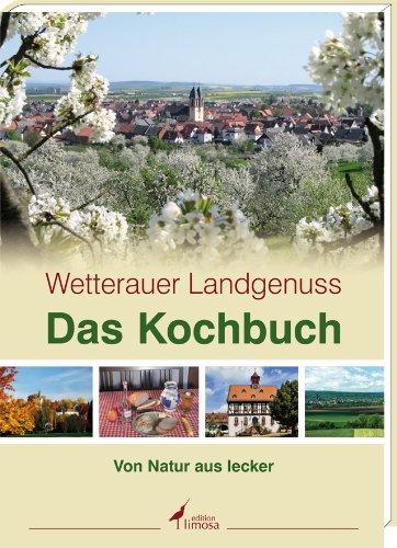 Wetterauer Landgenuss - Das Kochbuch: Von Natur aus lecker