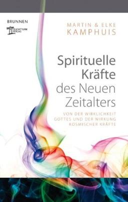 Spirituelle Kräfte des Neuen Zeitalters: Von der Wirklichkeit Gottes und der Wirkung kosmischer Kräfte