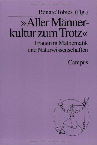 »Aller Männerkultur zum Trotz«: Frauen in Mathematik und Naturwissenschaften