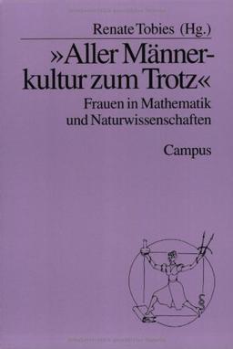 »Aller Männerkultur zum Trotz«: Frauen in Mathematik und Naturwissenschaften