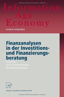 Finanzanalysen in der Investitions- und Finanzierungsberatung. Potential und problemadäquate Systemunterstützung (Information Age Economy)