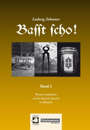 Basst scho! 2: Weitere Streiflichter auf die deutsche Sprache in Altbayern