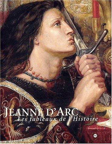 Jeanne d'Arc, les tableaux de l'histoire, 1820-1920 : exposition, Rouen, Musée des beaux-arts, 30 mai-1er septembre 2003