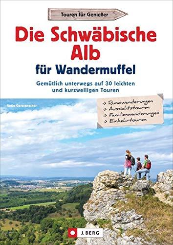 Wanderführer: Die Schwäbische Alb für Wandermuffel. Gemütlich unterwegs auf leichten und kurzweiligen Touren – Entspannt über die Schwäbische Alb in ... auf 30 leichten und kurzweiligen Touren