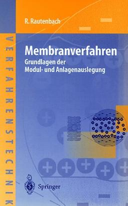 Membranverfahren: Grundlagen der Modul- und Anlagenauslegung (Chemische Technik Verfahrenstechnik)