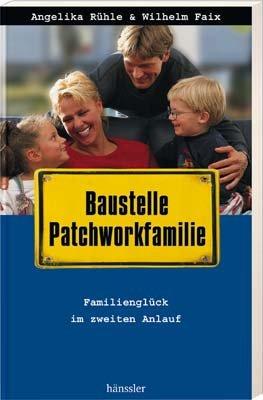 Baustelle Patchworkfamilie: Familienglück im zweiten Anlauf