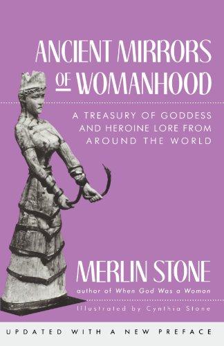 Ancient Mirrors of Womanhood: A Treasury of Goddess and Heroine Lore from Around the World