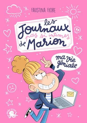 Les journaux pas si intimes de Marion. Ma vie géniale