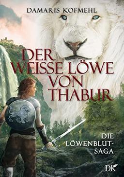 Der weisse Löwe von Thabur: Die Löwenblut-Saga