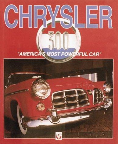 Chrysler 300: America's Original Musclecar: Americas Most Powerful Car