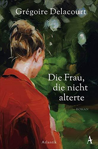 Die Frau, die nicht alterte: Roman