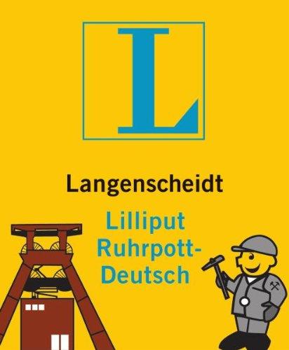 Langenscheidt Lilliput Ruhrpott-Deutsch: Ruhrpott-Deutsch-Hochdeutsch/Hochdeutsch-Ruhrpott-Deutsch (Langenscheidt Dialekt-Lilliputs)