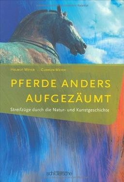 Pferde anders aufgezäumt. Streifzüge durch die Natur- und Kunstgeschichte