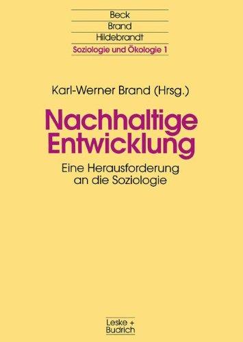 Nachhaltige Entwicklung: Eine Herausforderung an die Soziologie (Soziologie und Ökologie)