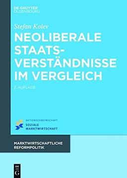 Neoliberale Staatsverständnisse im Vergleich (Marktwirtschaftliche Reformpolitik, Band 17)