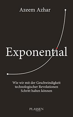 Exponential: Wie wir mit der Geschwindigkeit technologischer Revolutionen Schritt halten können