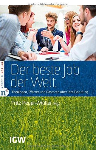 Der beste Job der Welt: Theologen, Pfarrer und Pastoren über ihre Berufung (Edition IGW)