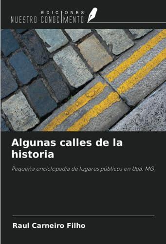 Algunas calles de la historia: Pequeña enciclopedia de lugares públicos en Ubá, MG