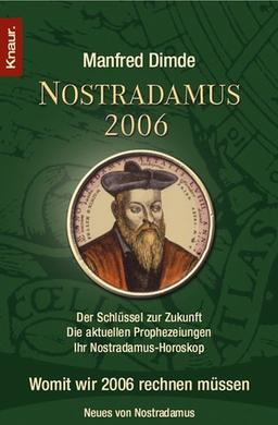 Nostradamus 2006: Der Schlüssel zur Zukunft - Die aktuellen Prophezeiungen - Ihr Nostradamus-Horoskop