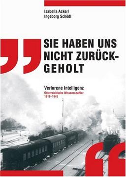 'Sie haben uns nicht zurückgeholt': Verlorene Intelligenz Österreichische Wissenschaftler 1918 - 1945