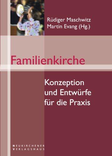 Familienkirche: Konzeption und Entwürfe für die Praxis