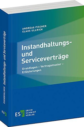 Instandhaltungs- und Serviceverträge: Grundlagen - Vertragsmuster - Erläuterungen