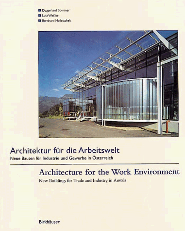 Architektur für die Arbeitswelt/Architecture for the Work Environment: Neue Bauten für Industrie und Gewerbe in Österreich/New Buildings for Trade and ... Austria: New Austrian Industrial Architecture