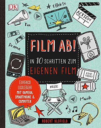 Film ab!: In 10 Schritten zum eigenen Film