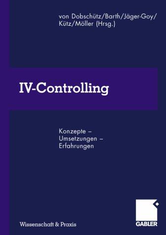 IV-Controlling: Konzepte  -  Umsetzungen  -  Erfahrungen (Wissenschaft & Praxis)