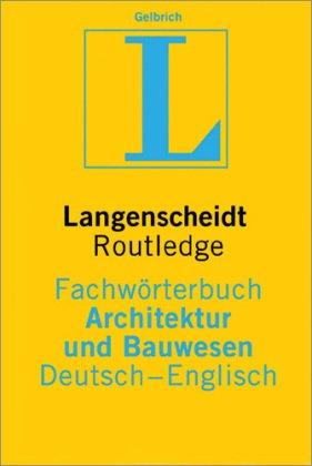 Langenscheidt Fachwörterbuch Architektur und Bauwesen Englisch: In Kooperation mit Routledge, Deutsch-Englisch