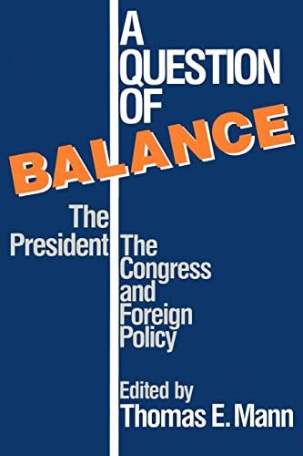 A Question of Balance: The President, The Congress and Foreign Policy (Political, and Economic Development)